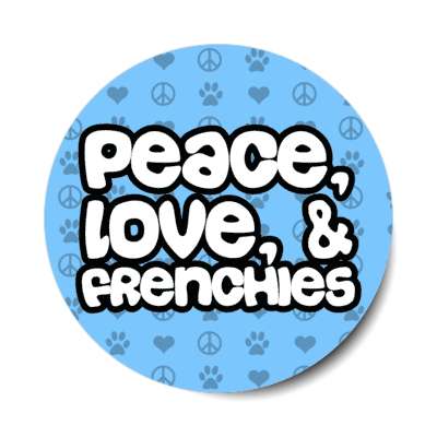 peace love and frenchies stickers, magnet