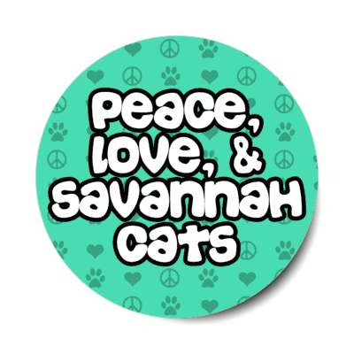peace love and savannah cats stickers, magnet