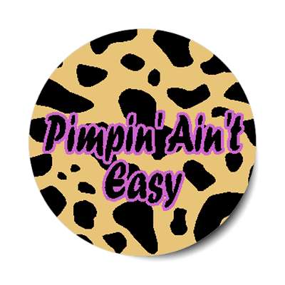 pimpin aint easy sticker