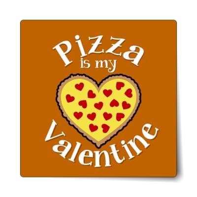 pizza is my valentine heart brown sticker