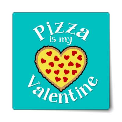 pizza is my valentine heart teal sticker