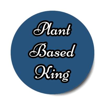 plant based king stickers, magnet