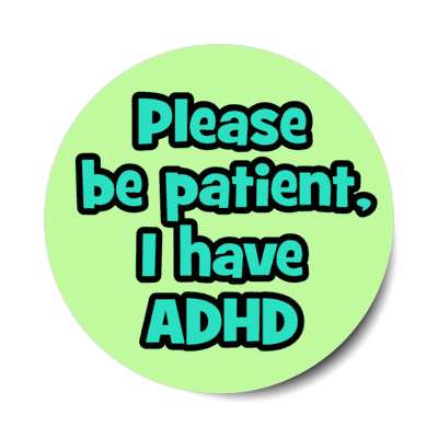 please be patient i have adhd green stickers, magnet