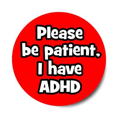 please be patient i have adhd red stickers, magnet