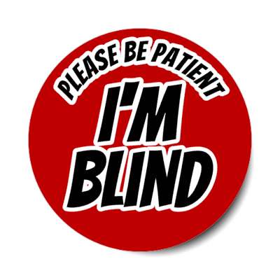 please be patient, i'm blind red stickers, magnet