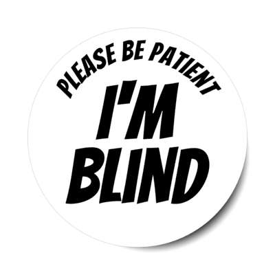 please be patient, i'm blind white stickers, magnet