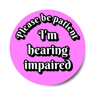 please be patient, i'm hearing impaired magenta stickers, magnet