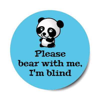 please bear with me im blind panda bear stickers, magnet