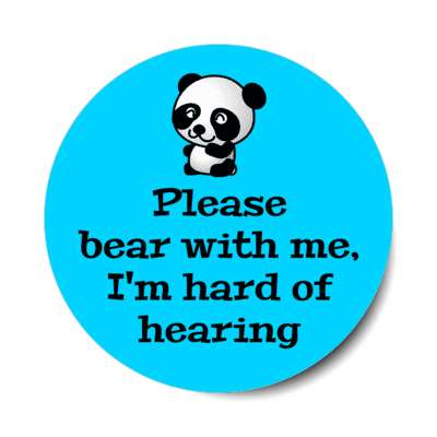 please bear with me im hard of hearing panda bear stickers, magnet