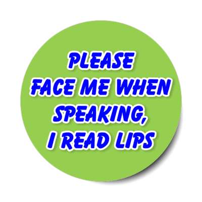 please face me when speaking i read lips green stickers, magnet