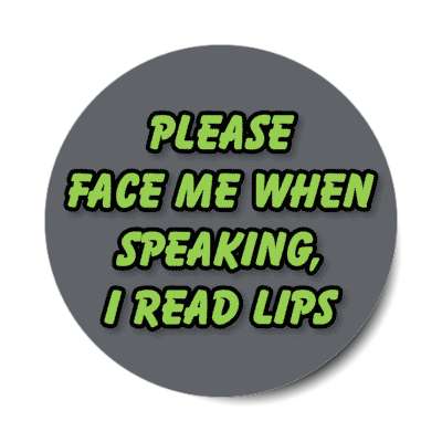 please face me when speaking i read lips grey stickers, magnet