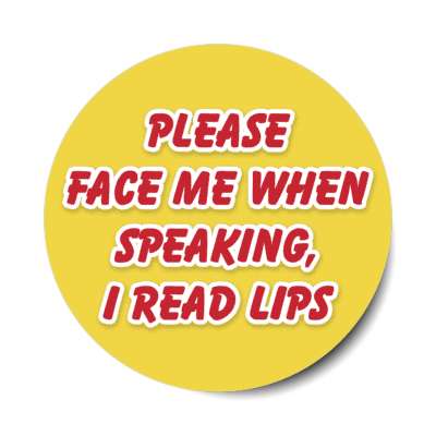 please face me when speaking i read lips orange yellow stickers, magnet