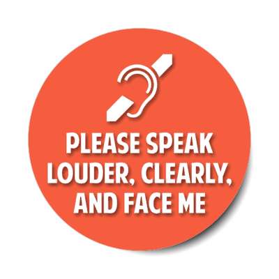 please speak louder, clearly and face me coral stickers, magnet