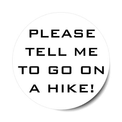 please tell me to go on a hike sticker