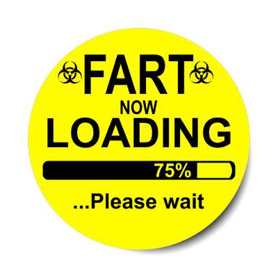 progress bar fart now loading 75 percent please wait bright yellow sticker