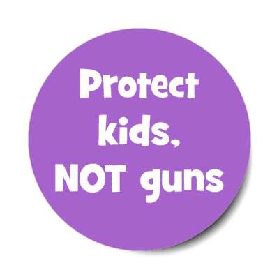 protect kids not guns stickers, magnet