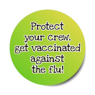 protect your crew get vaccinated against the flu green stickers, magnet
