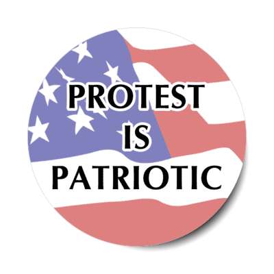 protest is patriotic stickers, magnet