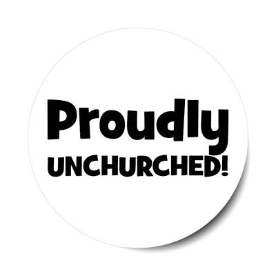 proudly unchurched sticker