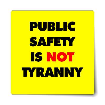 public safety is not tyranny bold yellow sticker
