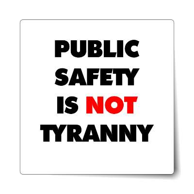public safety is not tyranny white bold sticker