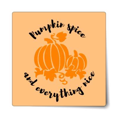 pumpkin spice and everything nice sticker