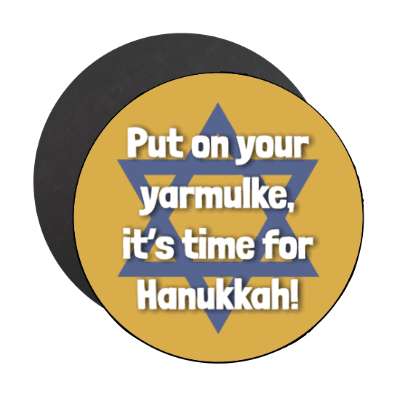 put on your yarmulke its time for hanukkah gold magnet