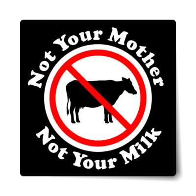 red slash not your mother not your milk no dairy black sticker