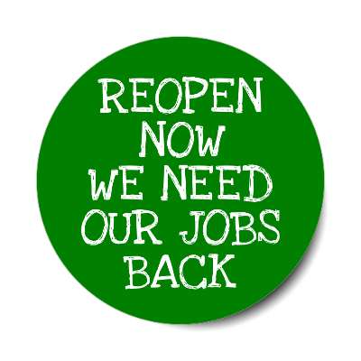 reopen now we need our jobs back drawn dark green sticker
