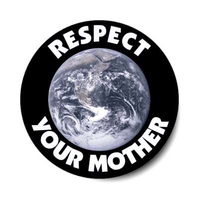 respect your mother earth black stickers, magnet
