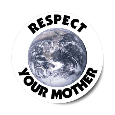 respect your mother earth white stickers, magnet