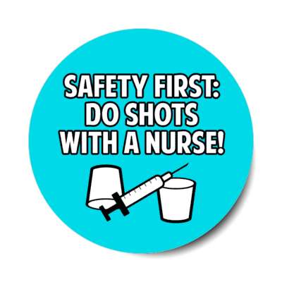 safety first do shots with a nurse syringe aqua stickers, magnet