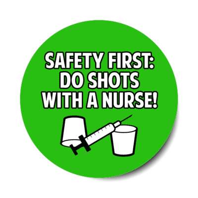 safety first do shots with a nurse syringe green stickers, magnet