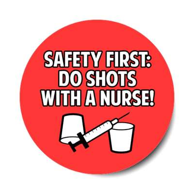 safety first do shots with a nurse syringe red stickers, magnet
