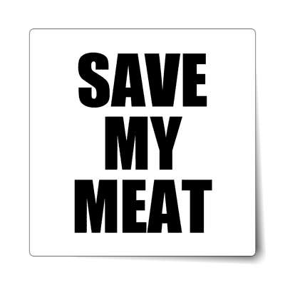 save my meat bold white sticker