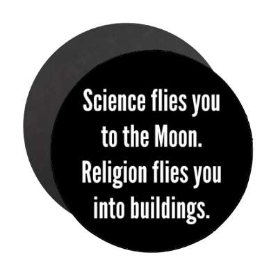 science flies you to the moon religion flies you into buildings magnet