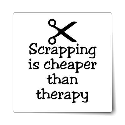 scissors scrapping is cheaper than therapy sticker