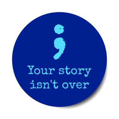 semicolon your story isn't over blue stickers, magnet