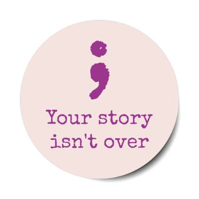 semicolon your story isn't over pale pink stickers, magnet