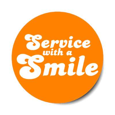 service with a smile orange stickers, magnet