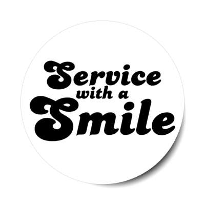 service with a smile white stickers, magnet