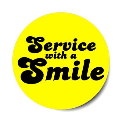 service with a smile yellow stickers, magnet