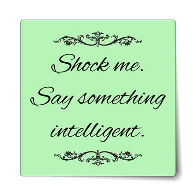 shock me say something intelligent sticker