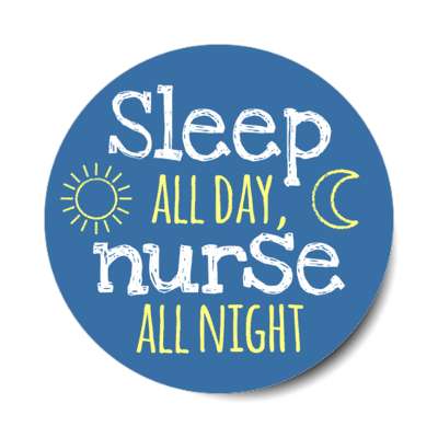 sleep all day nurse all night blue stickers, magnet
