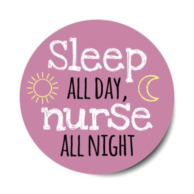 sleep all day nurse all night plum stickers, magnet