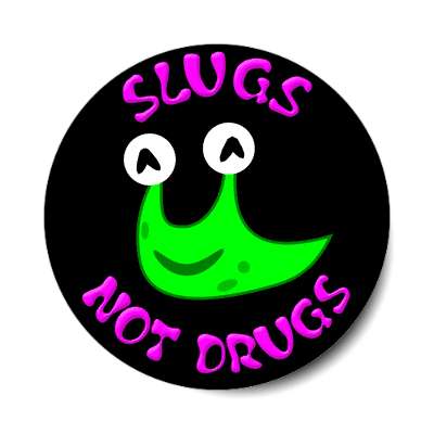 slugs not drugs sticker