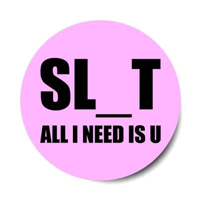 slut all i need is u sticker