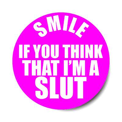 smile if you think that im a slut sticker