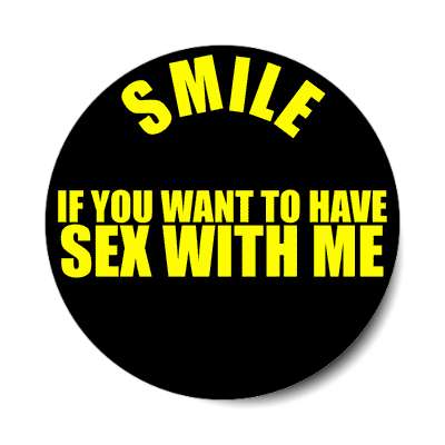 smile if you want to have sex with me sticker