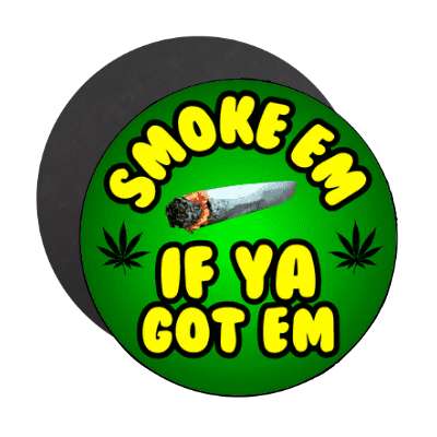 smoke em if ya got em blunt magnet